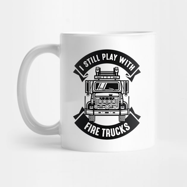 I Still Play With Fire Trucks by CreativeJourney